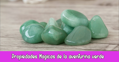 Propiedades Mágicas de la Aventurina Verde   