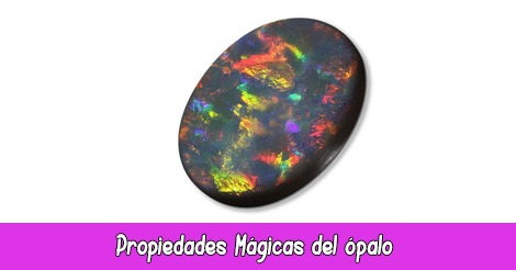 Propiedades Mágicas del ópalo