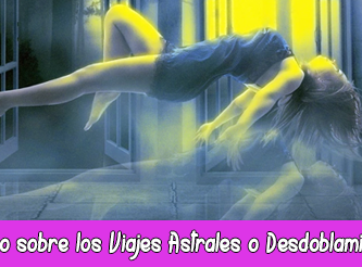 Viaje Astral, Viajes Astrales o Desdoblamiento