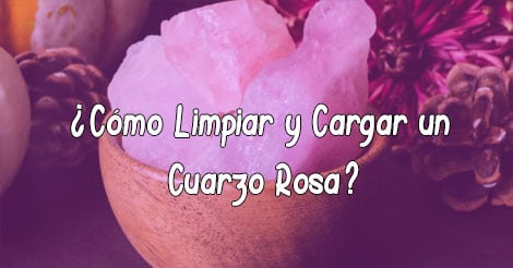 ¿Cómo Limpiar y Cargar un Cuarzo Rosa?