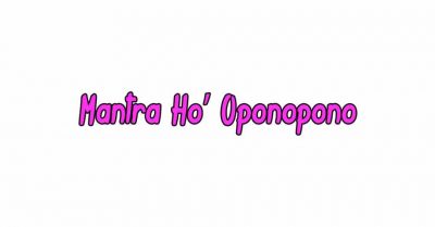 Mantra Ho’ Oponopono