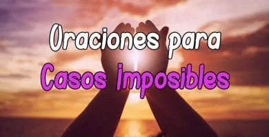 Plegaria y Oración para casos imposibles