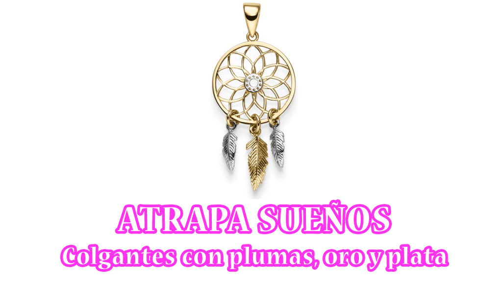 Atrapa Sueños | Colgantes con Plumas, Oro y Plata Atrapa Sueños | Colgantes con Plumas, Oro y Plata