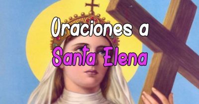 Plegaria y Oración a Santa Elena | Oraciones Milagrosas