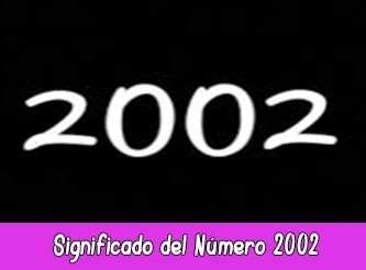 Significado del número 2002 en la Numerología | Hora 2002