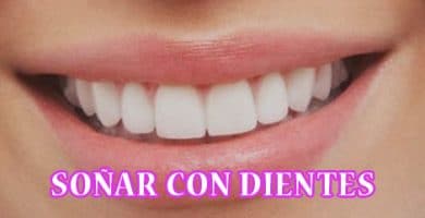 ¿Qué significa Soñar con Dientes?